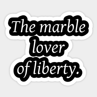 The marble lover of liberty. Sticker